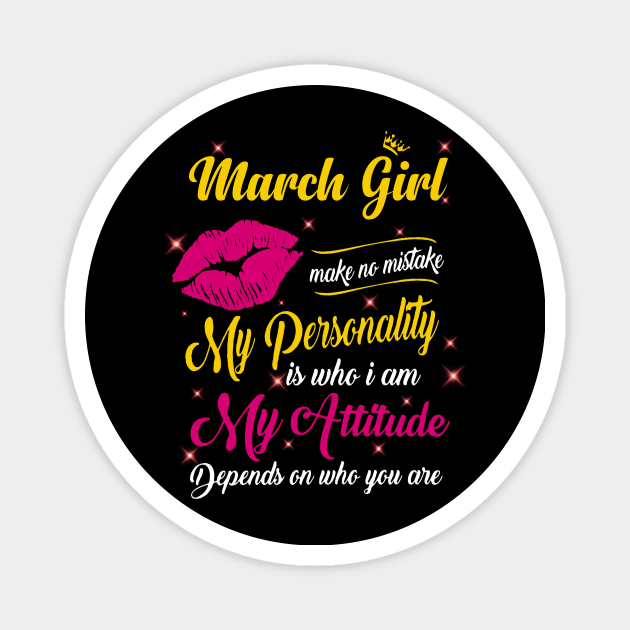 March Girl Make No Mistake My Personality Is Who I Am Magnet by Vladis